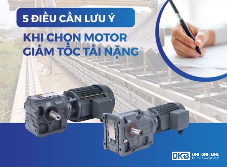 5 ĐIỀU CẦN LƯU Ý KHI CHỌN ĐỘNG CƠ GIẢM TỐC TẢI NẶNG