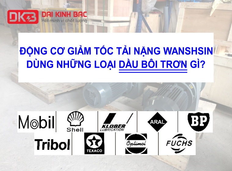 ĐỘNG CƠ GIẢM TỐC TẢI NẶNG WANSHSIN DÙNG NHỮNG LOẠI DẦU BÔI TRƠN GÌ?