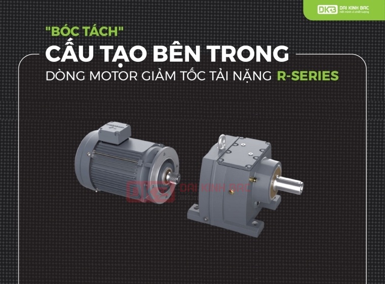 CẤU TẠO BÊN TRONG ĐỘNG CƠ GIẢM TỐC TẢI NẶNG R SERIES